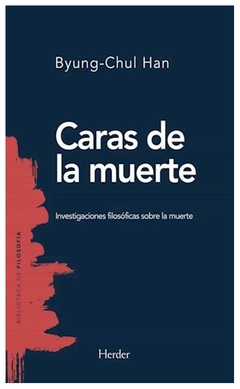 caras de la muerte: investigaciones filosoficas sobre la muerte byung-chul han herder