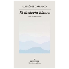 el desierto blanco luis lopez CARRASCO anagrama