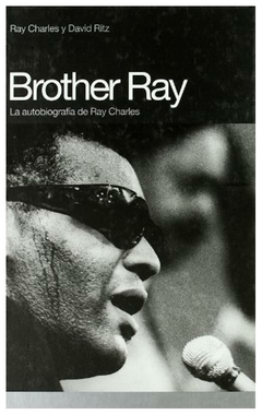 BROTHER RAY: LA AUTOBIOGRAFÍA DE RAY CHARLES (MEMORIAS) - Ritz, David - EDITORIAL Global Rhythm Press