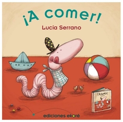 ¡a comer! - lucia serrano esteban serrano ediciones ekaré