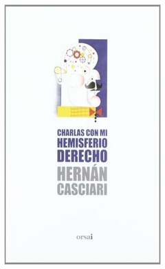 CHARLAS CON MI HEMISFERIO DERECHO- HERNAN CASCIARI - EDITORIAL ORSAI