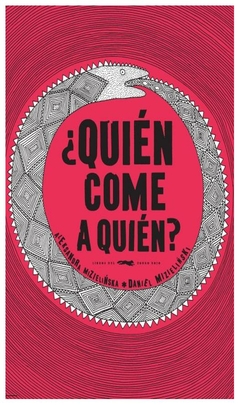 quién come a quién? aleksandra mizielinska daniel mizielinski libros del zorro rojo