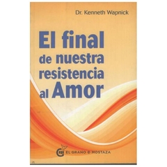 el final de nuestra resistencia al amor kenneth wapnick el grano de mostaza