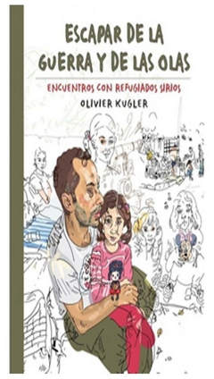 escapar de la guerra y de las olas. encuentros con refugiados sirios olivier kugler hueders