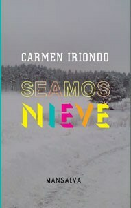 SEAMOS NIEVE - Iriondo, Carmen - MANSALVA