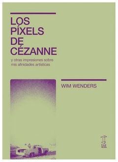 pixeles de cezanne y otras impresiones sobre mis afinidades artisticas wim wenders caja negra