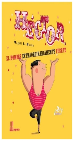 hector el hombre extraordinariamente fuerte magali le huche adriana hidalgo editora