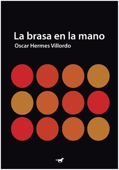 la brasa en la mano oscar hermes Villordo caballo negro editora