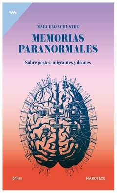 memorias paranormales, sobre pestes, migrantes y drones marcelo schuster mardulce