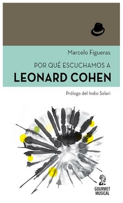 por que escuchamos a leonard cohen marcelo figueras gourmet musical ediciones