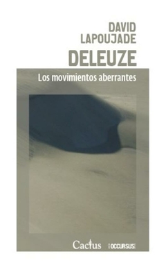 deleuze. los movimientos aberrantes david lapoujade cactus