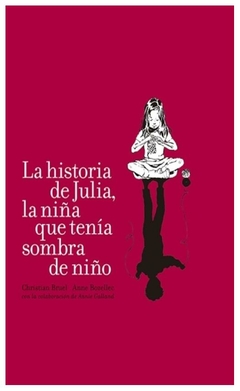 la historia de julia, la niña que tenía sombra de niño anne bozellec christian bruel calibroscopio