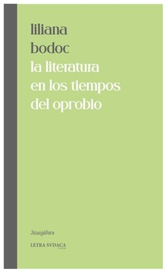 la literatura en los tiempos del aprobio liliana bodoc letra sudaca ediciones