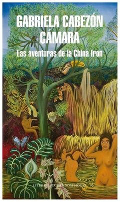 las aventuras de la china iron cabezon camara gabriela literatura random house