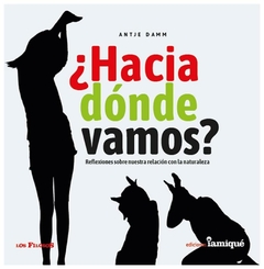 ¿hacia dónde vamos? antje damm ediciones iamiqué s.a.