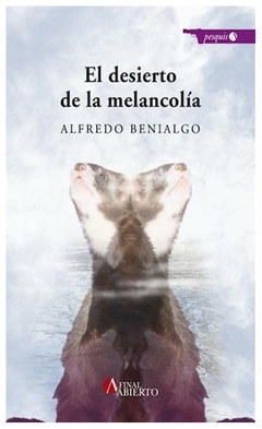 el desierto de la melancolía alfredo benialgo final abierto