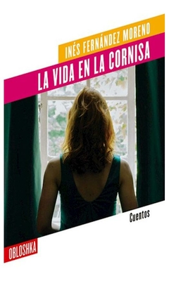 la vida en la cornisa inés fernández Moreno obloshka