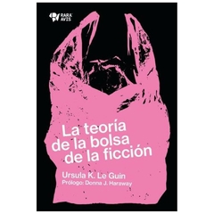 la teoria de la bolsa de la ficcion k. ursula le GUIN rara avis