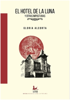 el hotel de la luna y otras imposturas - gloria alcorta gloria alcorta kupchik, eduardo sergio