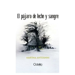 el pajaro de leche y sangre martina antognoni odelia editora