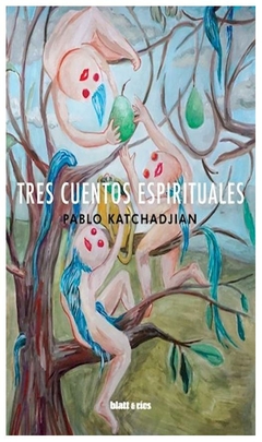 tres cuentos espirituales pablo katchadjian limonero