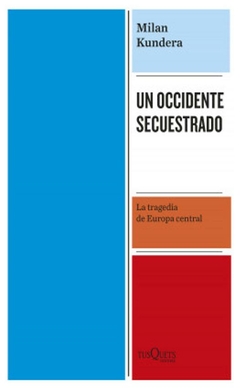 un occidente secuestrado m. kundera tusquets editores