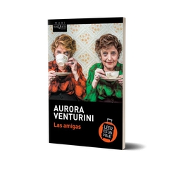 LAS AMIGAS - Aurora Venturini - EDITORIAL Tusquets