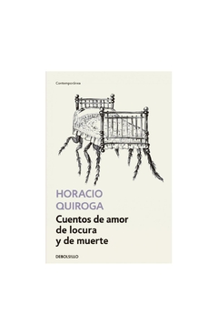 cuentos de amor de locura y de muerte horacio quiroga debolsillo