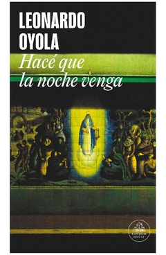 hacé que la noche venga leonardo oyola penguin random house grupo editorial s.a.