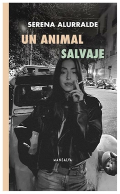 UN ANIMAL SALVAJE - Serena Alurralde - EDITORIAL Mansalva