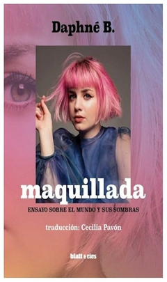 maquillada. ensayo sobre el mundo y sus sombras b. daphne blatt y ríos