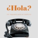 ¿HOLA? UN RÉQUIEM PARA EL TELÉFONO - MARTÍN KOHAN