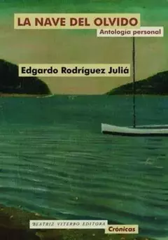 LA NAVE DEL OLVIDO - Edgardo Rodríguez Juliá - EDITORIAL Beatriz Viterbo