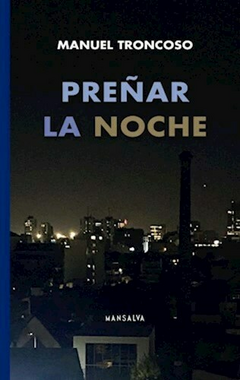 PREÑAR LA NOCHE- Troncoso, Manuel - EDITORIAL Mansalva