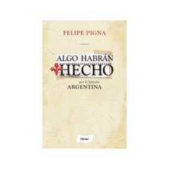 algo habran hecho felipe pigna orsai