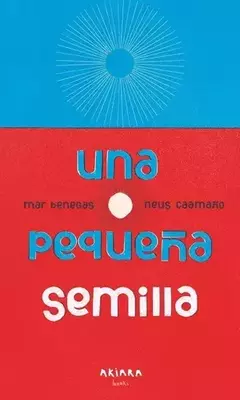 UNA PEQUEÑA SEMILLA- TAPA DURA- Mar Benegas - Akiara Books