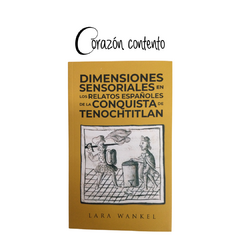 DIMENSIONES SENSORIALES EN LOS RELATOS ESPAÑOLES DE LA CONQUISTA DE TENOCHTITLAN