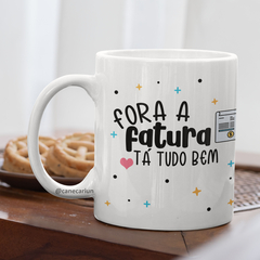 CANECA FORA A FATURA TÁ TUDO BEM - comprar online