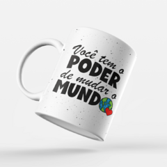 CANECA PODER DE MUDAR O MUNDO