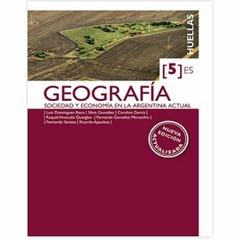 GEOGRAFIA 5 ES HUELLAS - SOCIEDAD Y ECONOMIA EN LA ARGENTINA