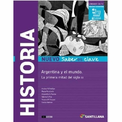 Historia : Argentina y el mundo la primera mitad del Siglo XX - Nuevo Saberes Clave