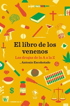 El libro de los venenos: las drogas de la A a la Z - Antonio Escohotado
