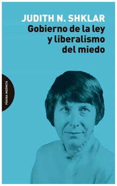 gobierno de la ley y liberalismo del miedo - n. shklar - judith n. shklar - pagina indomita