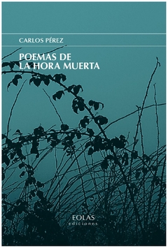 poemas de la hora muerta - perez - carlos perez - eolas