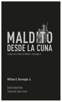 maldito desde la cuna - william S. - burroughs jr. william S. - dirty works