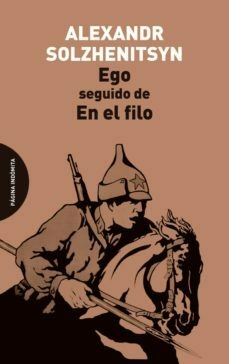 EGO, SEGUIDO DE EN EL FILO - SOLZHENITSYN, ALEXANDR