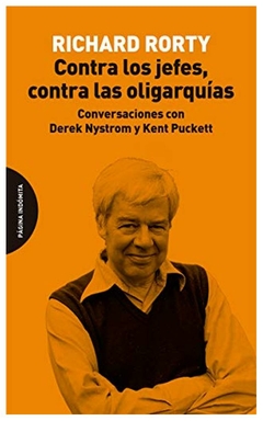 contra los jefes, contra las oligarquías: conversaciones con derek nystrom - rorty - richard rorty - pagina indomita