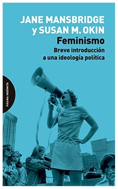 feminismo: breve introducción a una ideología política - jane mansbridge - susan moller okin jane mansbridge - pagina indomita