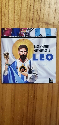 LOS MANTOS SAGRADOS DE LEO - LAS CAMISETAS DE MESSI QUE QUEDARON EN LA HISTORIA