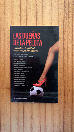 LAS DUEÑAS DE LA PELOTA - CUENTOS DE FUTBOL ESCRITOS POR MUJERES